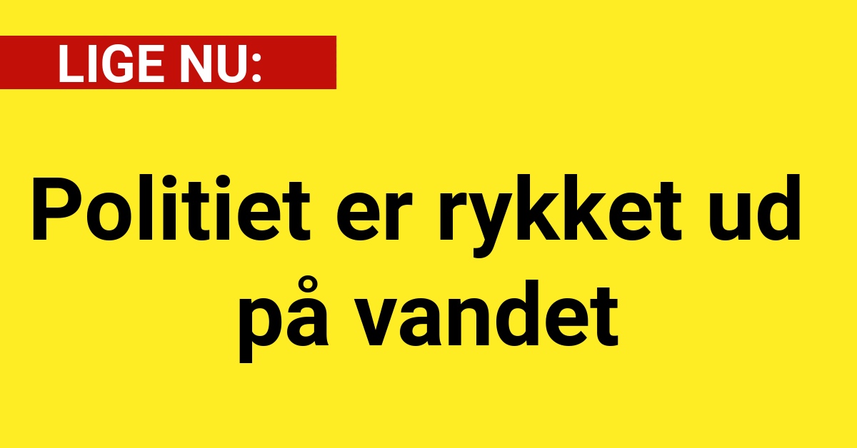 Politiet er rykket ud på vandet - 112