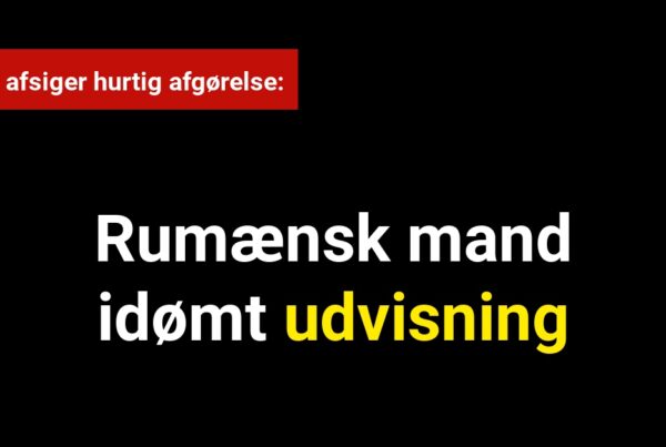 Rumænsk mand idømt udvisning: Retten afsiger hurtig afgørelse