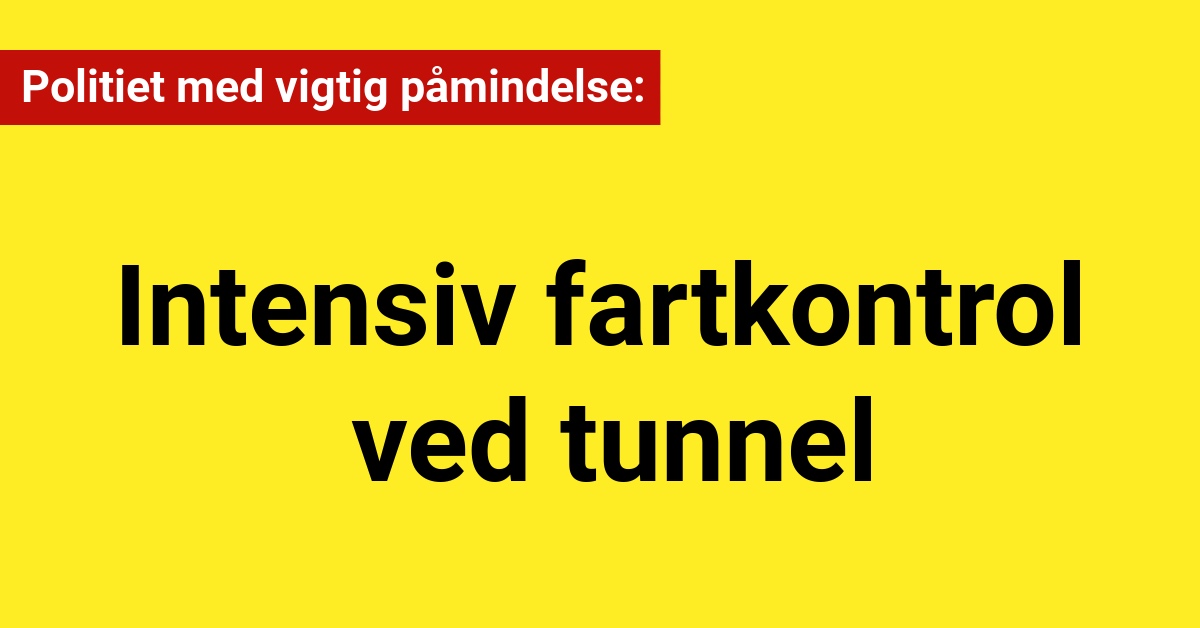 Politiet med vigtig påmindelse: Intensiv fartkontrol ved tunnel