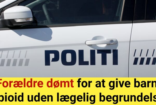 Forældre dømt for at give barn opioid uden lægelig begrundelse