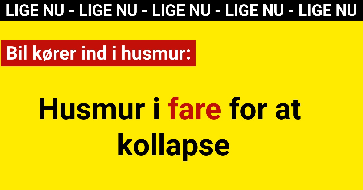 Bil kører ind i husmur: Husmur i fare for at kollapse - 112