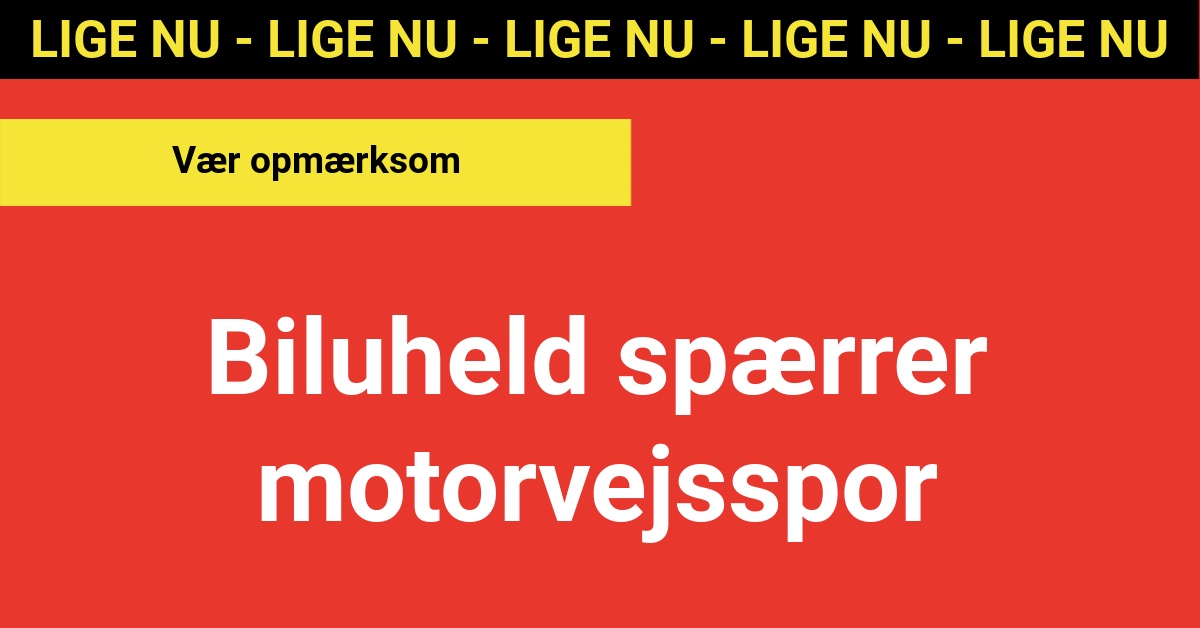 LIGE NU: Biluheld spærrer motorvejsspor