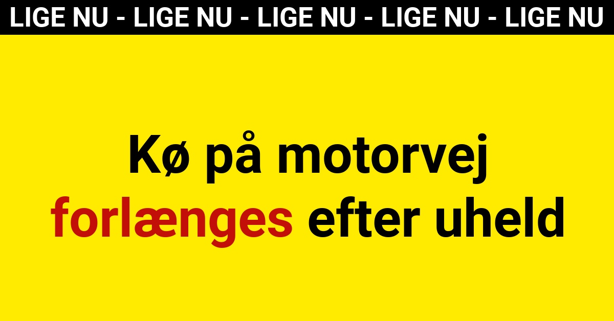 LIGE NU: Kø på motorvej forlænges efter uheld