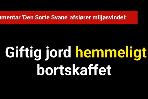Dokumentar 'Den Sorte Svane' afslører miljøsvindel: Giftig jord bortskaffet
