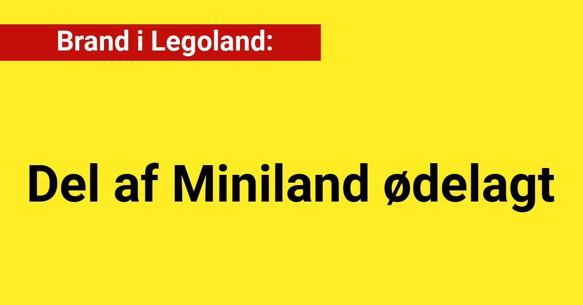 Brand i Legoland: Del af Miniland ødelagt