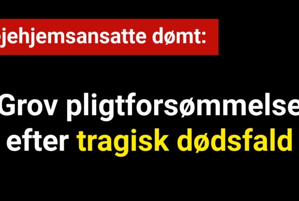 Plejehjemsansatte dømt for grov pligtforsømmelse efter tragisk dødsfald