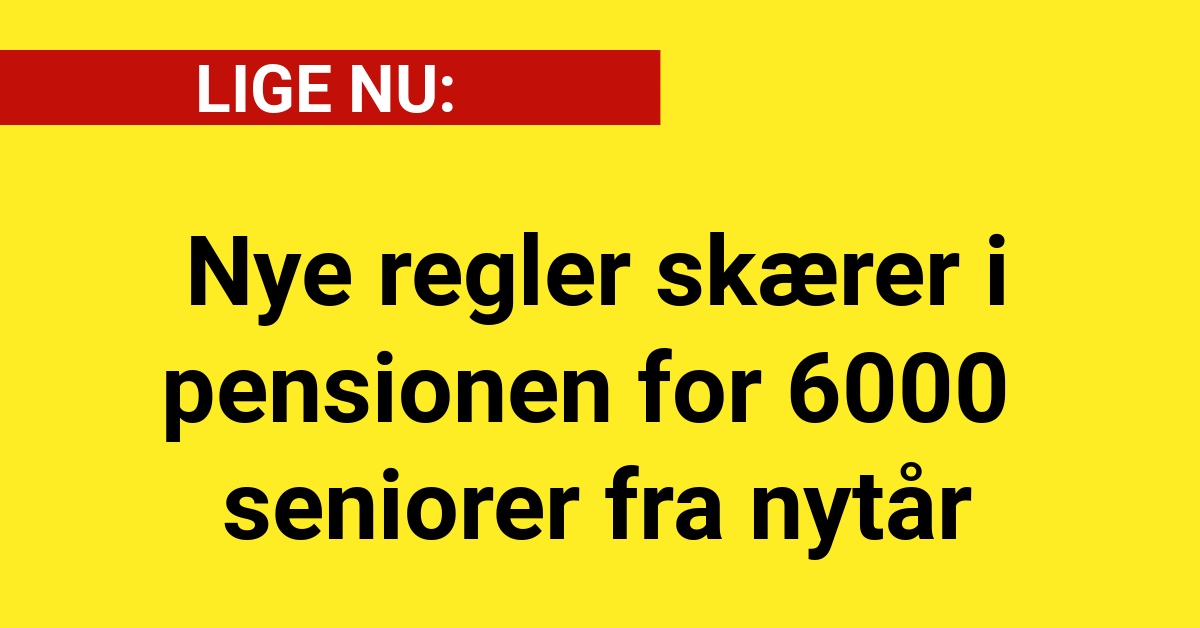 Nye regler skærer i pensionen for 6000 seniorer fra nytår