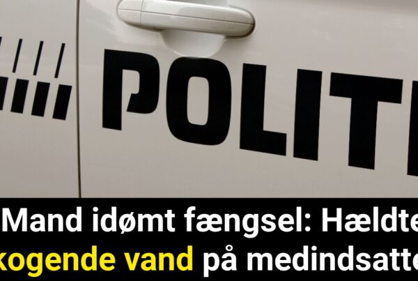 Mand idømt fængsel: Hældte kogende vand på medindsatte