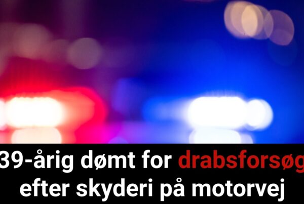 39-årig dømt for drabsforsøg efter skyderi på motorvej