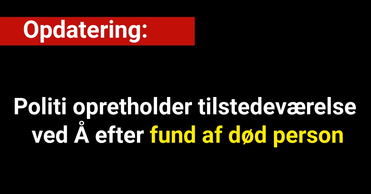 Opdatering: Politi opretholder tilstedeværelse ved Å efter fund af død person