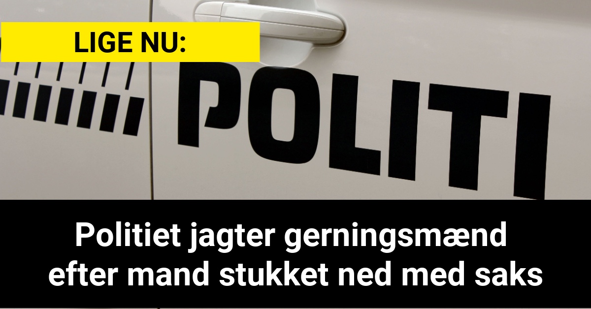 LIGE NU: Politiet Jagter Gerningsmænd Efter Mand Stukket Ned Med Saks ...