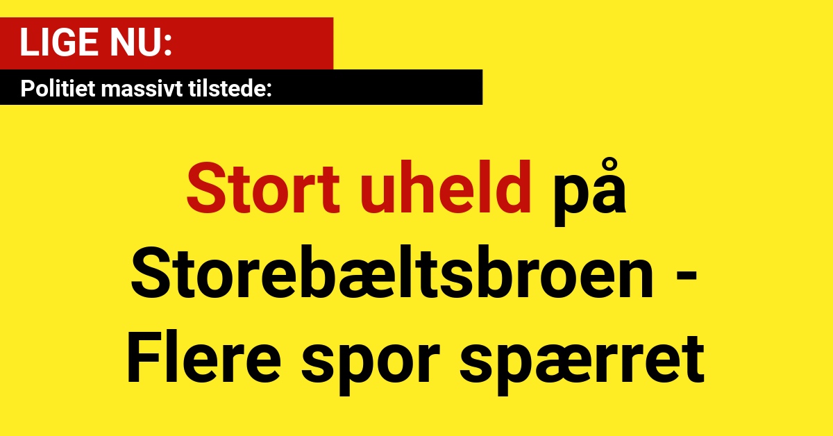 LIGE NU: Stort uheld på Storebæltsbroen - Flere spor spærret