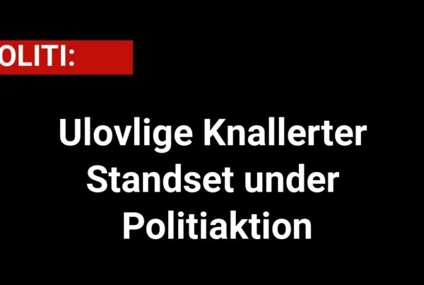 Ulovlige Knallerter Standset under Politiaktion