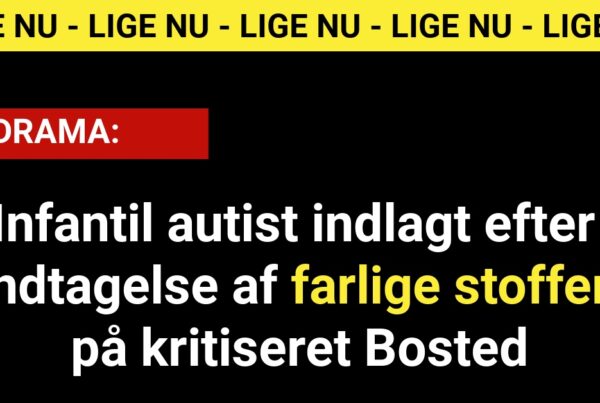 Infantil autist indlagt efter indtagelse af farlige stoffer på kritiseret Bosted
