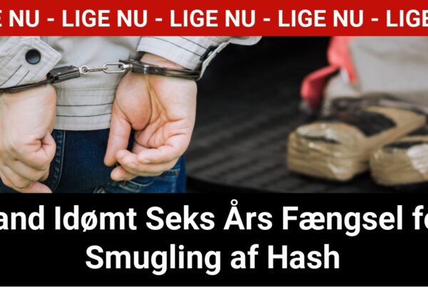 Mand Idømt Seks Års Fængsel for Smugling af Hash - Krimi