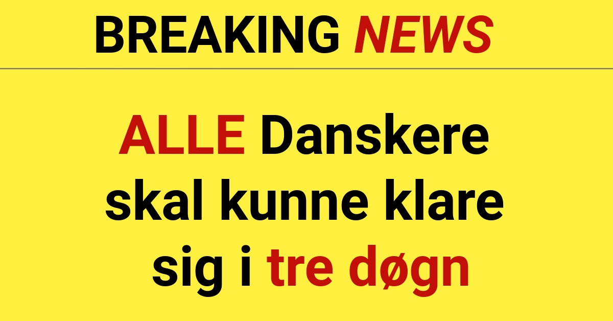 BREAKING: ALLE Danskere skal kunne klare sig i tre døgn