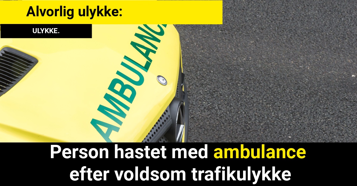 Person hastet med ambulance efter voldsom trafikulykke