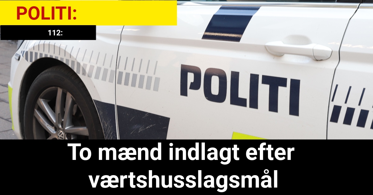 To mænd indlagt efter værtshusslagsmål - 112