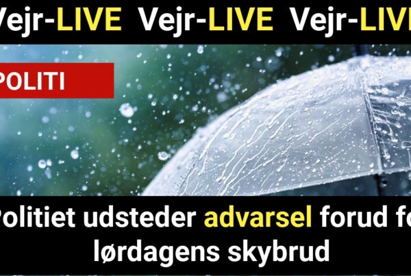 Politiet udsteder advarsel forud for lørdagens skybrud
