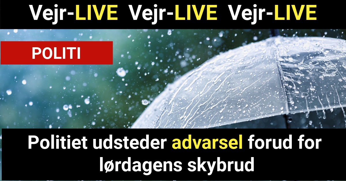 Politiet udsteder advarsel forud for lørdagens skybrud