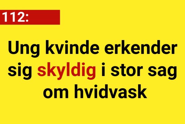 Ung kvinde erkender sig skyldig i stor sag om hvidvask - 112