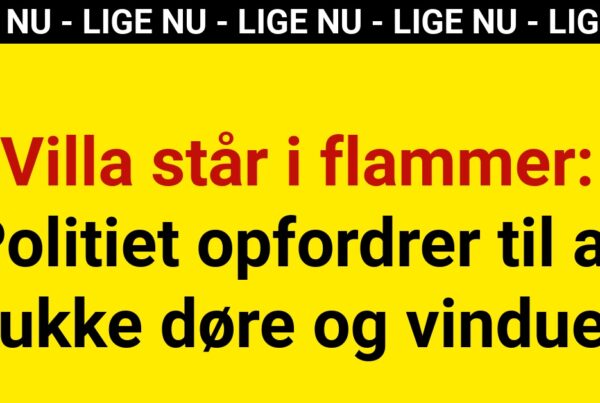 Villa står i flammer: Politiet opfordrer til at lukke døre og vinduer