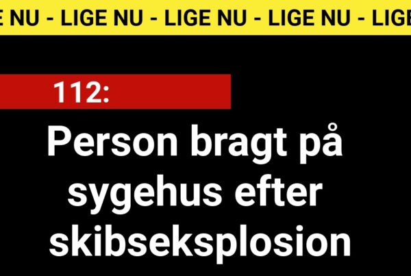 Person bragt på sygehus efter skibseksplosion - 112