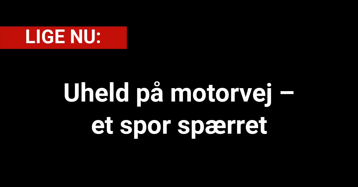 Uheld på motorvej – et spor spærret