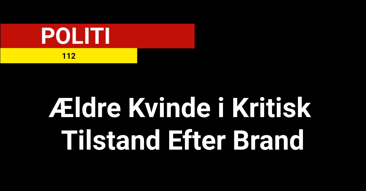 Ældre Kvinde i Kritisk Tilstand Efter Brand