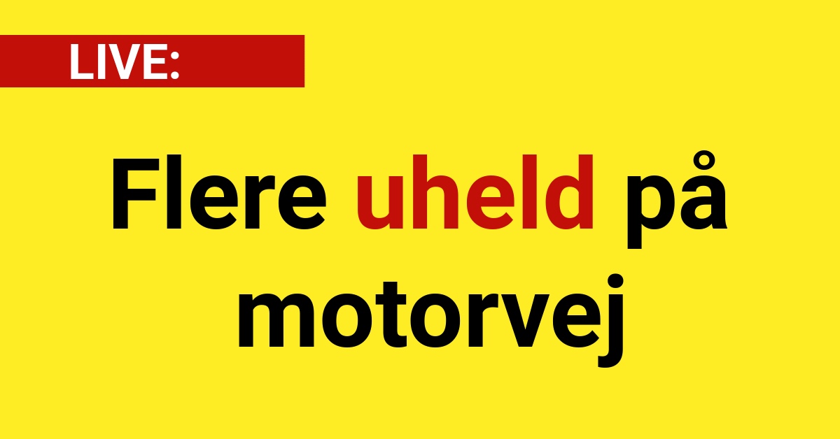 LIVE: Flere uheld på motorvej