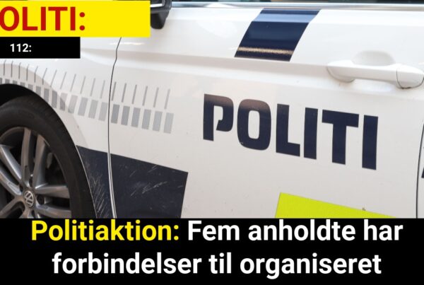 Politiaktion: Fem anholdte har forbindelser til organiseret kriminalitet