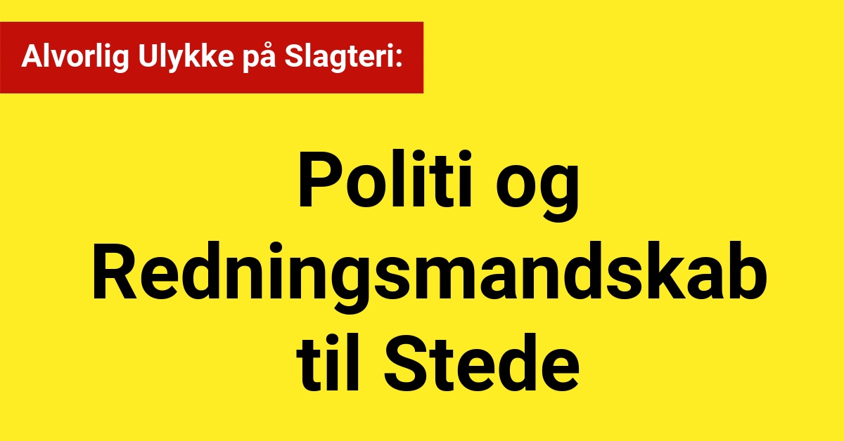 Alvorlig Ulykke på Slagteri i: Politi og Redningsmandskab Til Stede