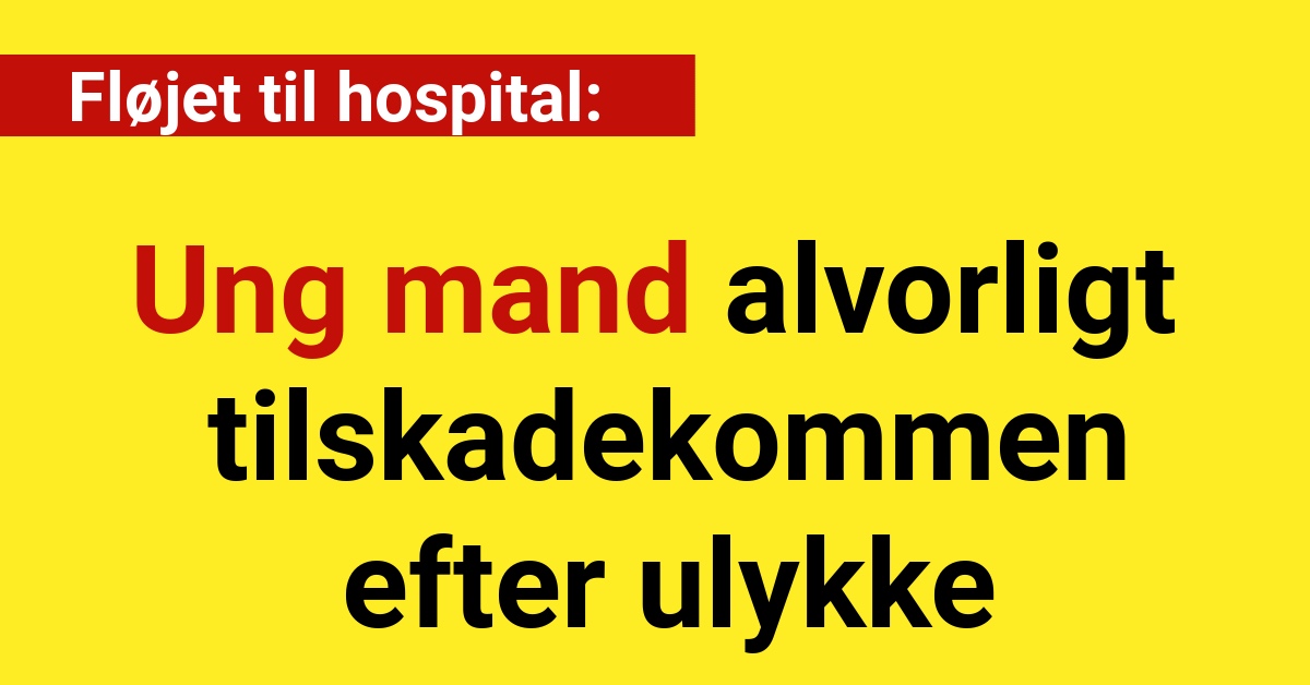 Ung mand alvorligt tilskadekommen efter ulykke - 112