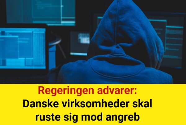 Regeringen advarer: Danske virksomheder skal ruste sig mod angreb