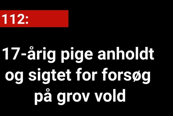 17-årig pige anholdt og sigtet for forsøg på grov vold - 112
