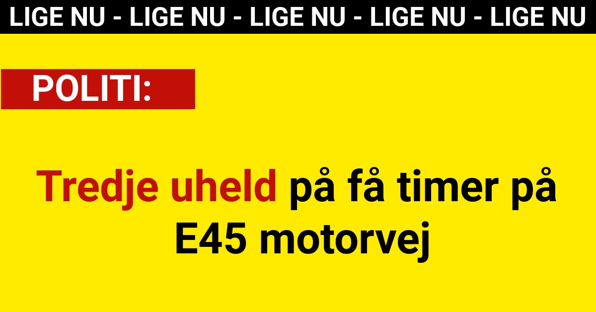 LIGE NU: Tredje uheld på få timer på E45 motorvej