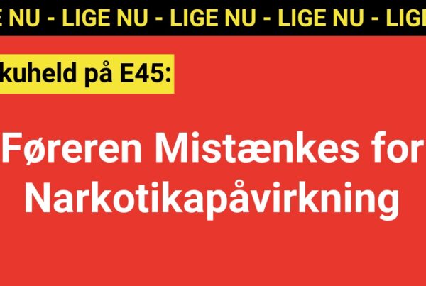 Trafikuheld på E45: Føreren Mistænkes for Narkotikapåvirkning