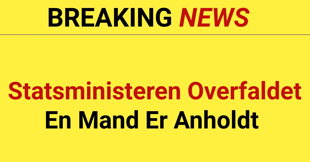 BREAKING: Statsminister Overfaldet – En Mand Er Anholdt