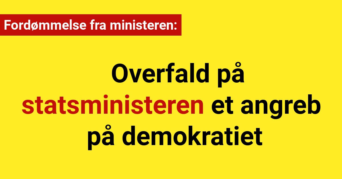 Fordømmelse fra ministeren: Overfald på statsministeren et angreb på demokratiet