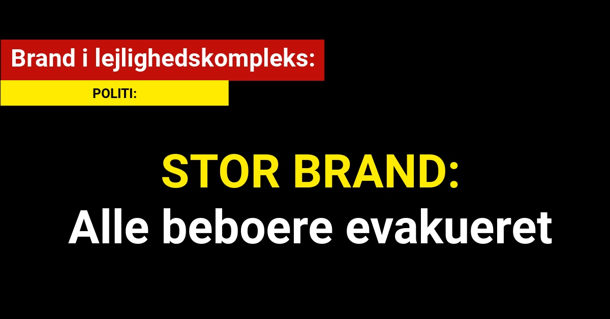 STOR BRAND: Alle beboere evakueret