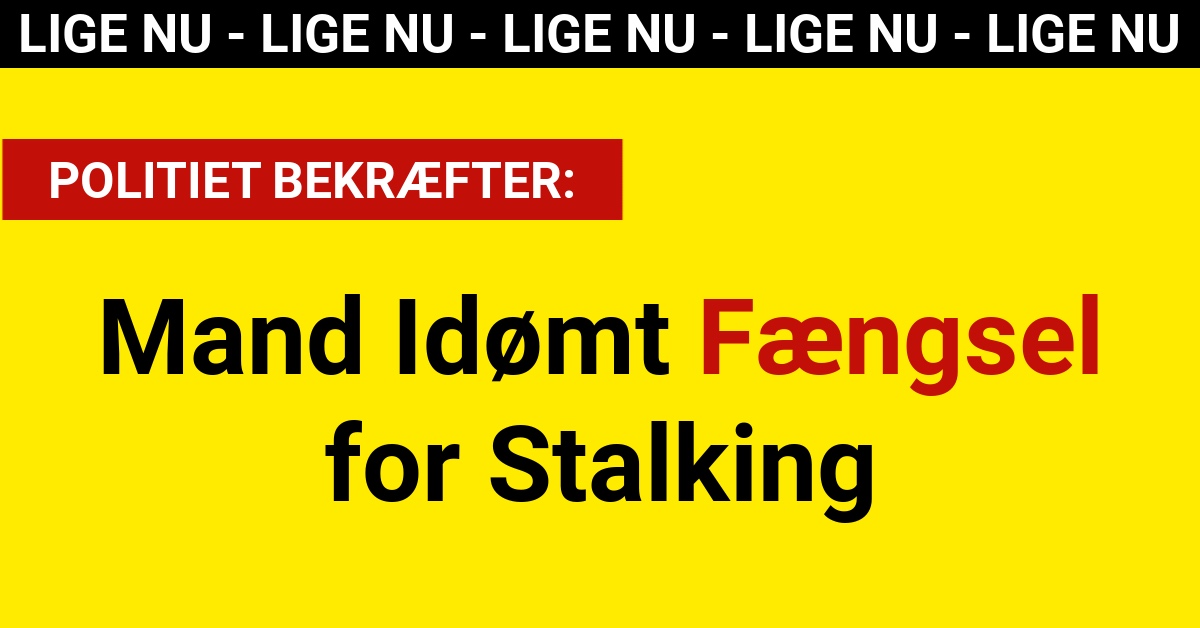 Mand Idømt Fængsel for Stalking