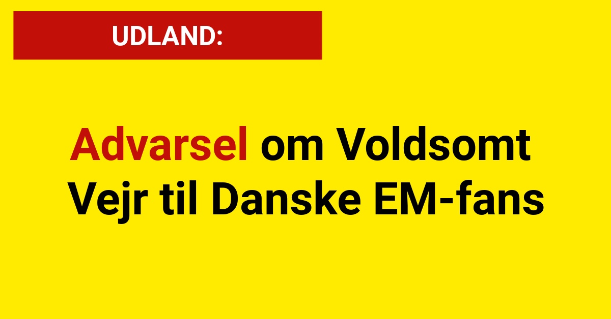 Advarsel om Voldsomt Vejr til Danske EM-fans