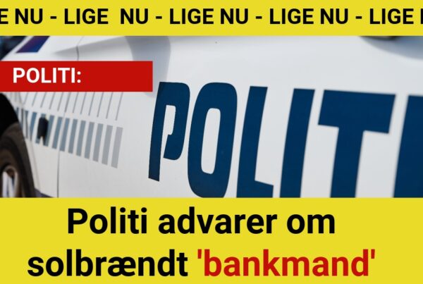 LIGE NU: Politi advarer om solbrændt 'bankmand' - 112
