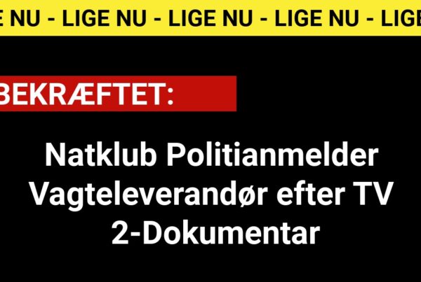 Bekræftet: Natklub Politianmelder Vagteleverandør efter TV 2-Dokumentar