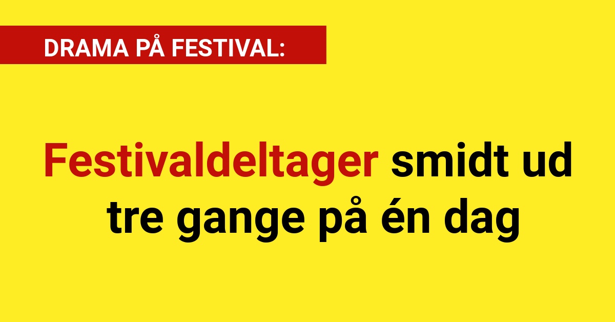 Festivaldeltager smidt ud tre gange på én dag