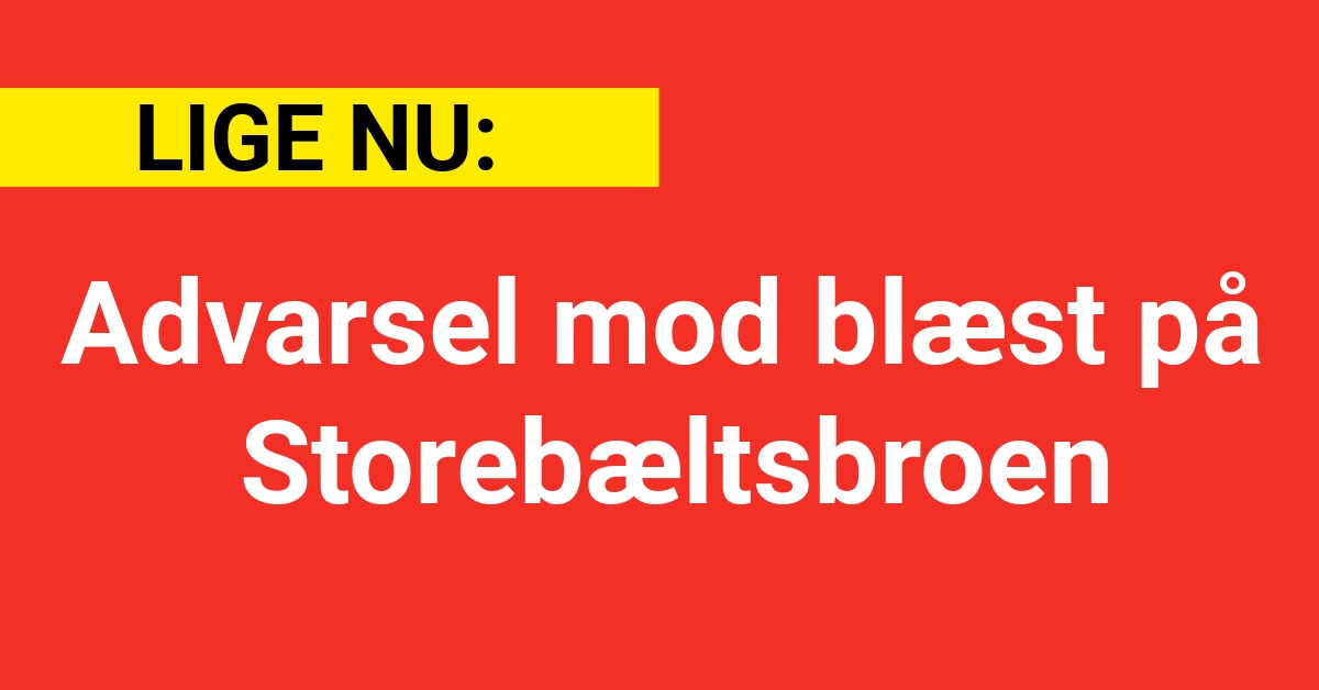 LIGE NU: Advarsel mod blæst på Storebæltsbroen