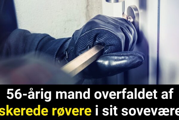 56-årig mand overfaldet af maskerede røvere i sit soveværelse