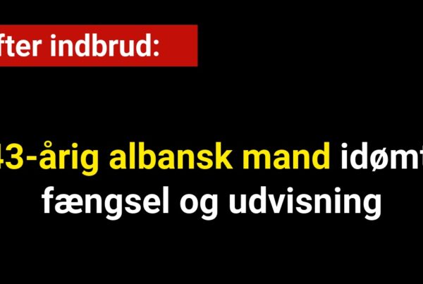 43-årig albansk mand idømt fængsel og udvisning