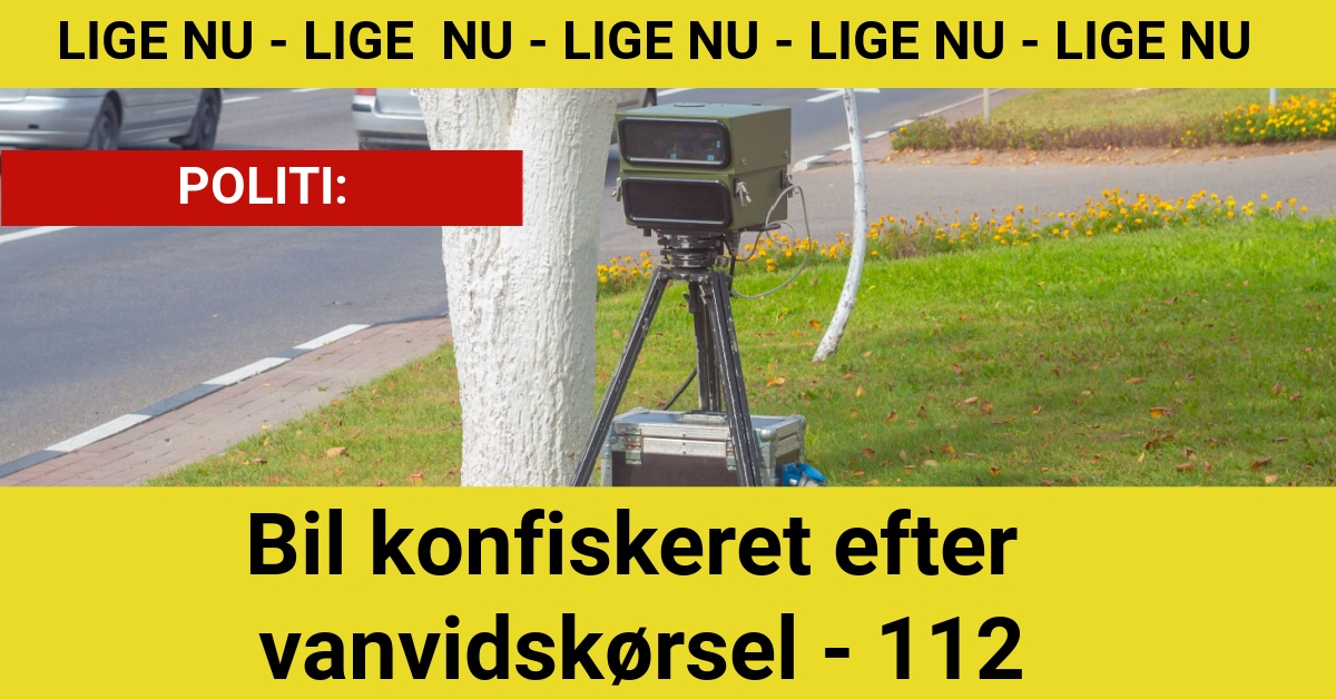 Bil konfiskeret efter vanvidskørsel - 112