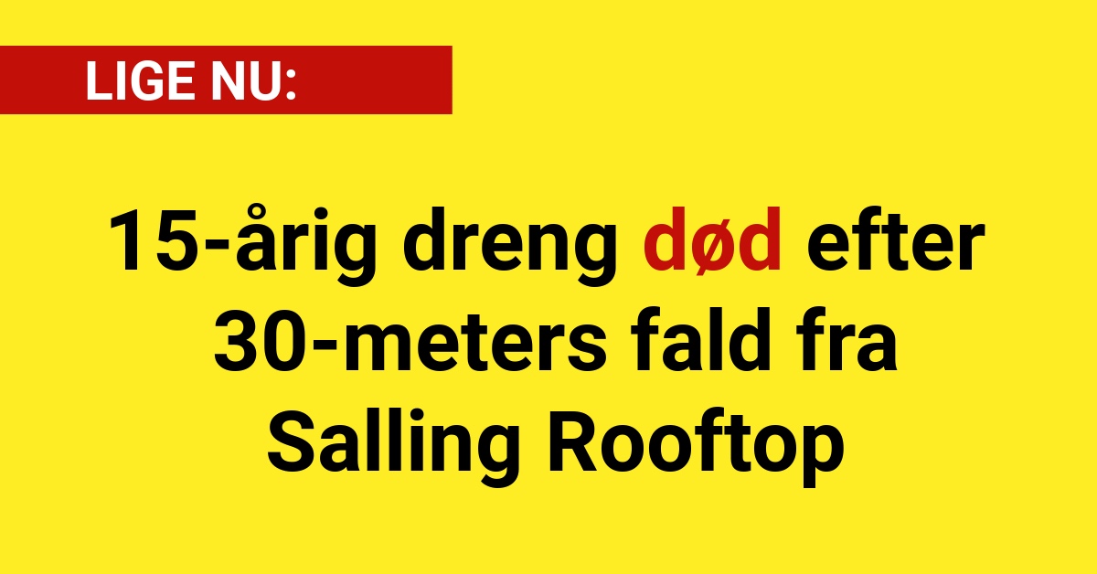 LIGE NU: 15-årig dreng død efter 30-meters fald fra Salling Rooftop